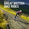 Great British Bike Rides: 40 Classic Routes For Road Cyclists